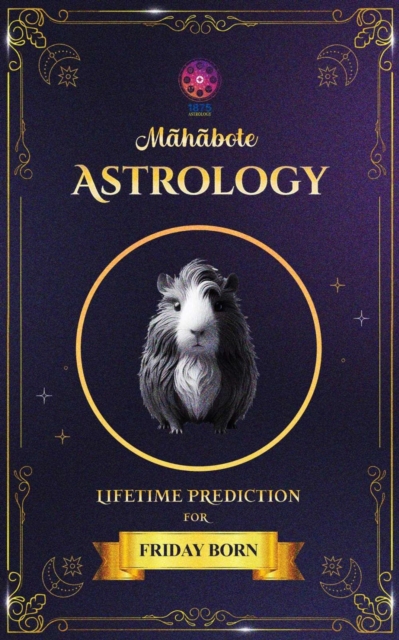 Mahabote Astrology: Lifetime Verdicts for  Friday Born