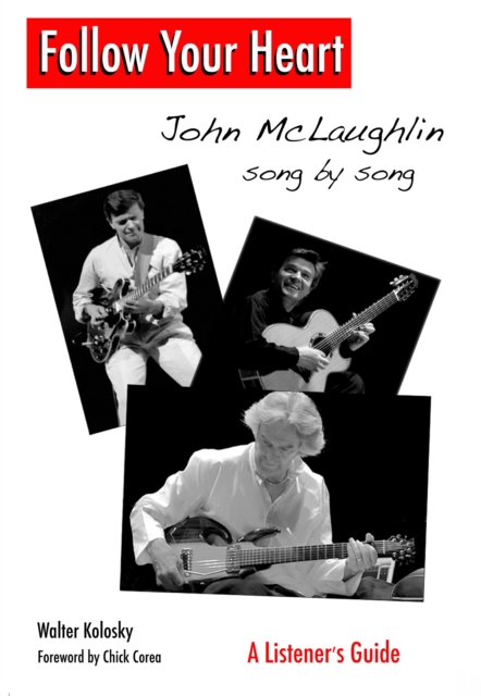 Follow Your Heart : John McLaughlin Song By Song - A Listener's Guide