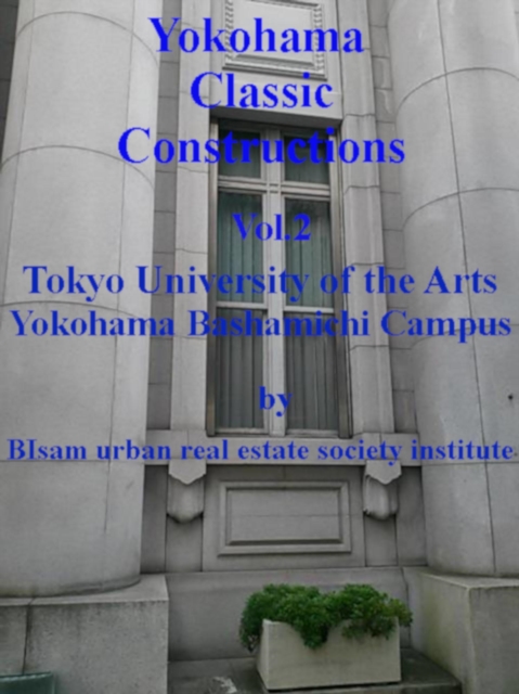 Yokohama Classic Constructions Vol.2  Tokyo University of the Arts Yokohama Bashamichi Campus
