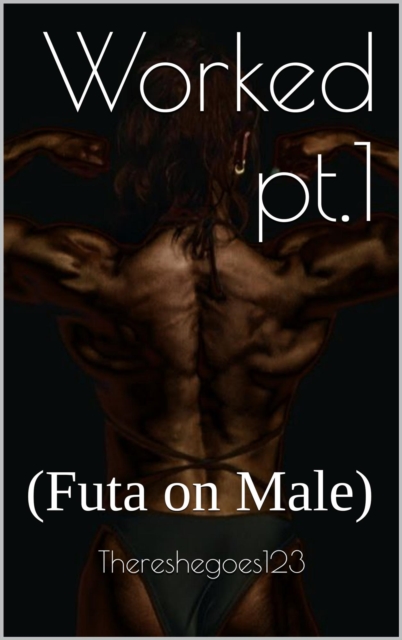 Worked pt.1 (Futa on Male)