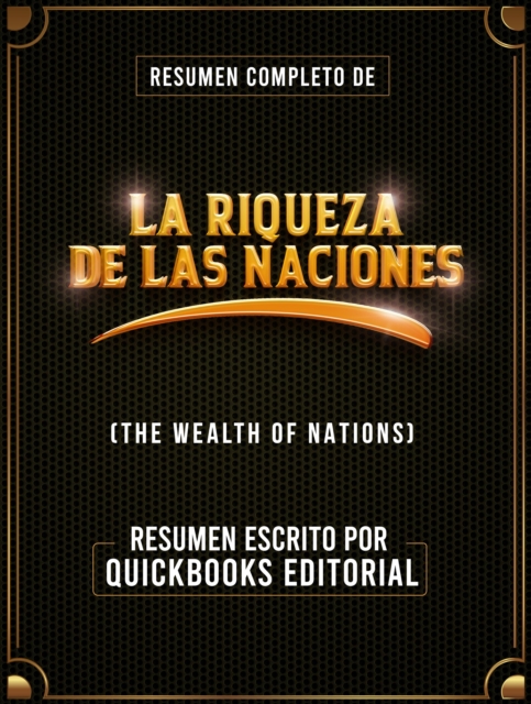 Resumen Completo De La Riqueza De Las Naciones (The Wealth Of Nations)