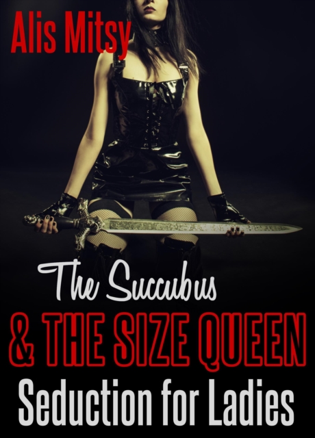 Succubus and the Size Queen: Seduction for Ladies