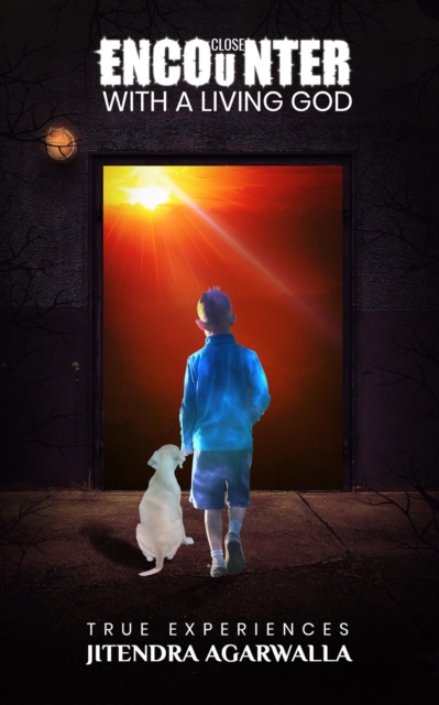 Close Encounters with a Living God - True Experiences
