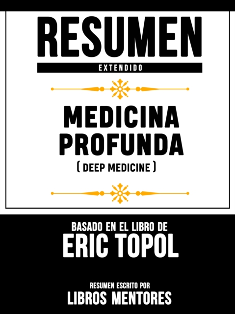 Resumen Extendido: Medicina Profunda (Deep Medicine) - Basado En El Libro De Eric Topol