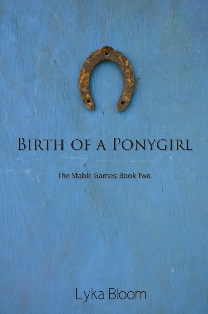 Birth of a Ponygirl: The Stable Games Book Two