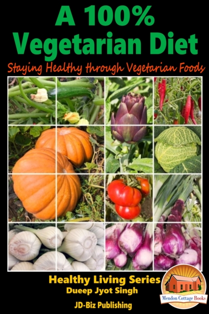 100% Vegetarian Diet: Staying Healthy through Vegetarian Foods