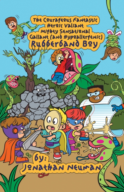 Courageous Fantastic Heroic Valiant Mighty Sensational Gallant (and Hypoallergenic) Rubberband Boy: Part B