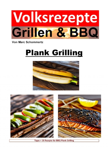 Volksrezepte Grillen und BBQ - Plank Grilling