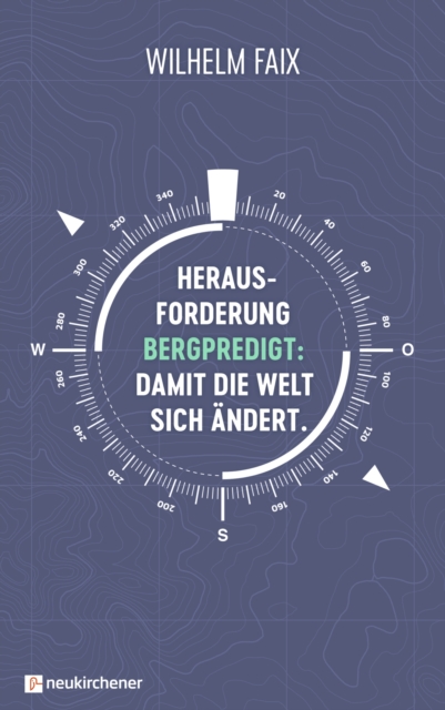 Herausforderung Bergpredigt: Damit die Welt sich ändert.
