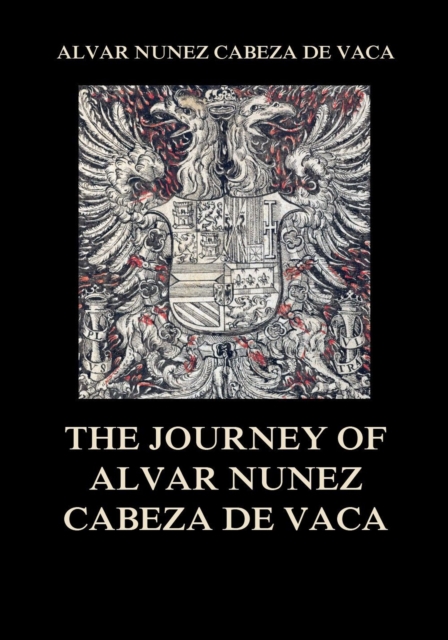 Journey of  Alvar Nunez Cabeza De Vaca
