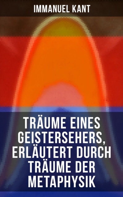 Träume eines Geistersehers, erläutert durch Träume der Metaphysik
