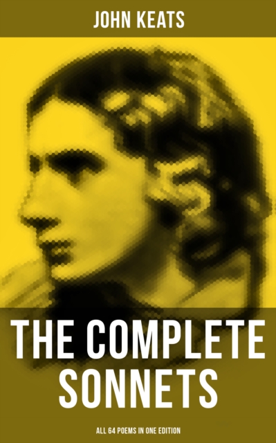 Complete Sonnets of John Keats - All 64 Poems in One Edition