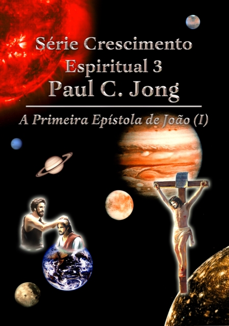 Serie Crescimento Espiritual 3 Paul C. Jong - A Primeira Epistola de Joao (?)