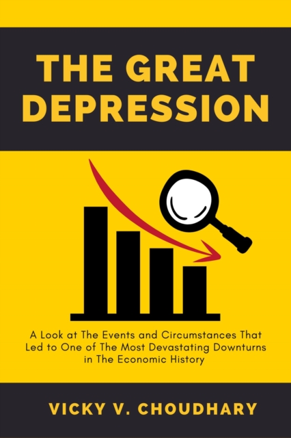 Great Depression: A Look at The Events and Circumstances That Led to One of The Most Devastating Downturns in The Economic History