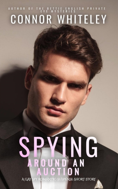 Spying Around An Auction: A Gay Spy Romantic Suspense Short Story