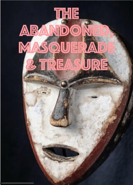 Abandoned, Masquerade & Treasure