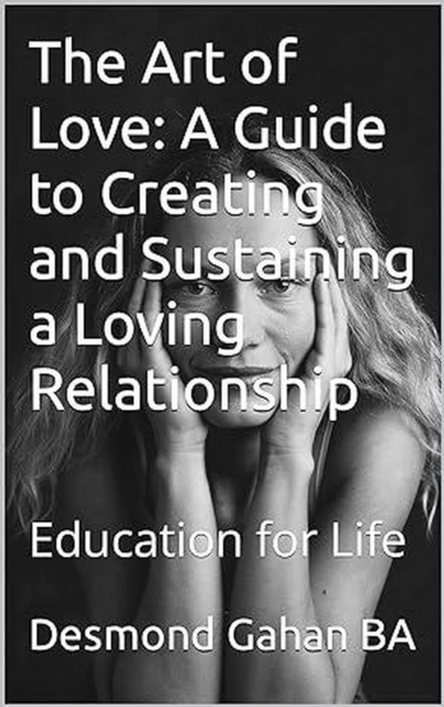 Art of Love: A Guide to Creating and Sustaining a Loving Relationship