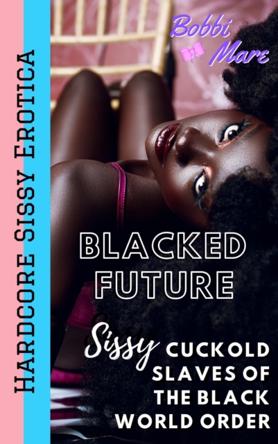 Sissy Cuckold Slaves of the Black World Order (Blacked Future)