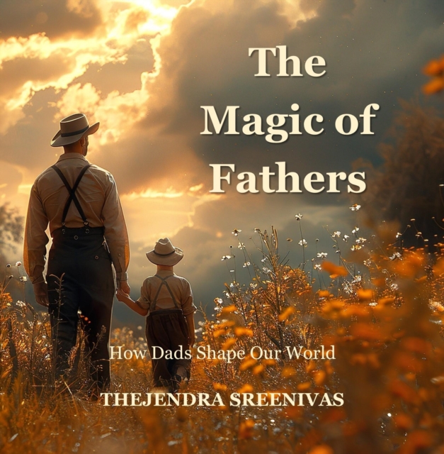 Magic of Fathers - How Dads Shape Our World
