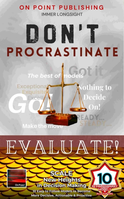 Don't Procrastinate - Evaluate! Scale New Heights in Decision Making