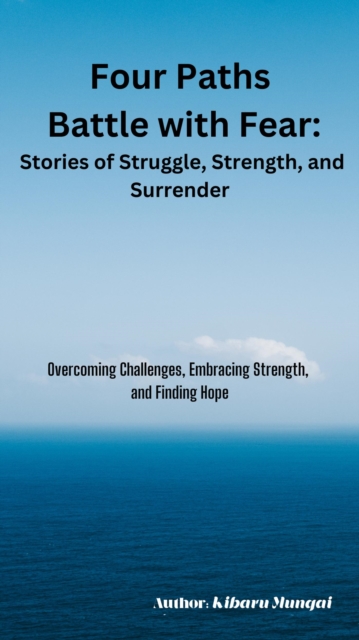 Four Paths  Battle with Fear:  Stories of Struggle, Strength, and Surrender