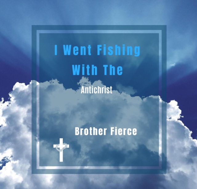 I Went Fishing With The Antichrist