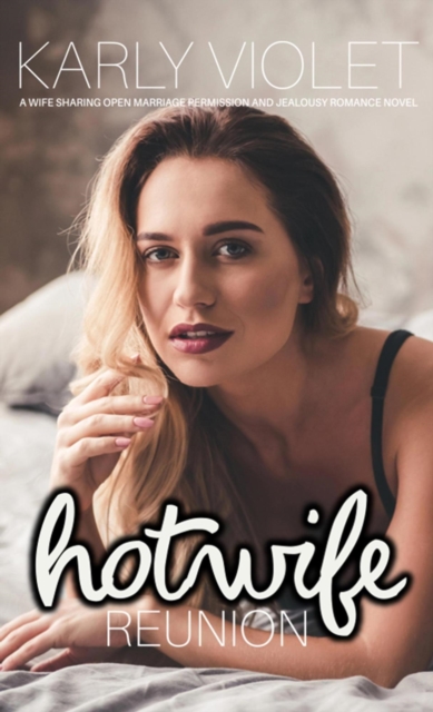 Hotwife Reunion: A Wife Sharing Open Marriage Permission and Jealousy Romance Novel