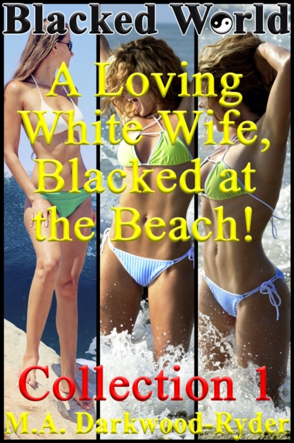 Blacked World: A Loving White Wife, Blacked at the Beach! Collection 1