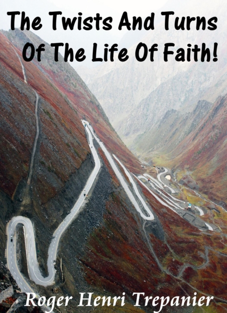 Twists And Turns Of The Life Of Faith!