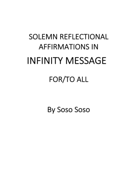 Solemn Reflectional Affirmations in Infinity Message For/To All