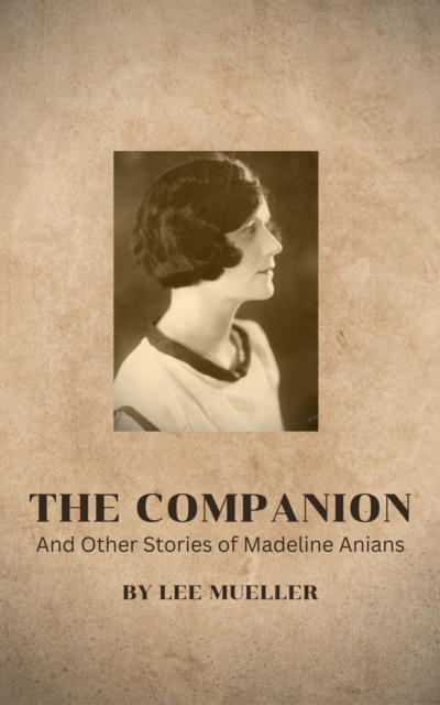 Companion and Other Stories of Madeline Anians
