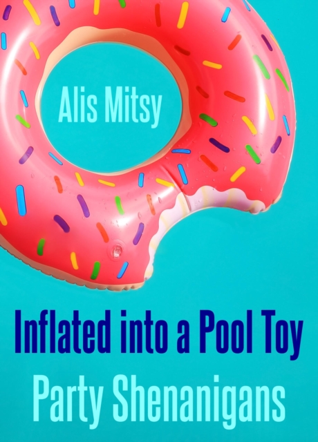 Inflated into a Pool Toy: Party Shenanigans