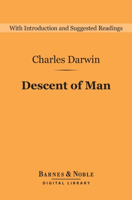 Descent of Man and Selection in Relation to Sex (Barnes & Noble Digital Library)