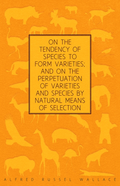 On the Tendency of Species to form Varieties; and on the Perpetuation of Varieties and Species by Natural Means of Selection