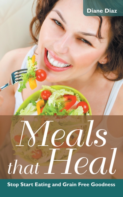 Meals that Heal: Stop Start Eating and Grain Free Goodness