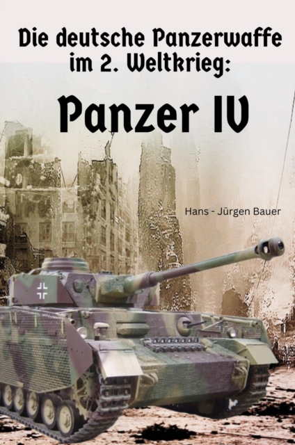 Die deutsche Panzerwaffe im 2. Weltkrieg: Panzer IV