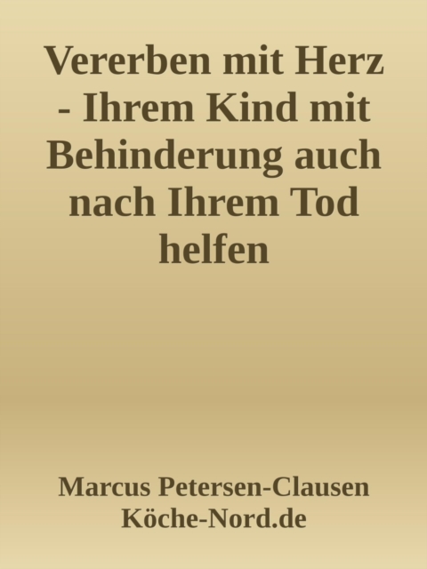 Vererben mit Herz – So helfen Sie Ihrem Kind mit Behinderung auch nach Ihrem Tod