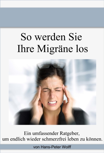 So werde ich meine Migräne los