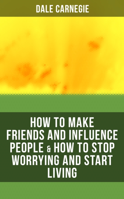 HOW TO MAKE FRIENDS AND INFLUENCE PEOPLE & HOW TO STOP WORRYING AND START LIVING