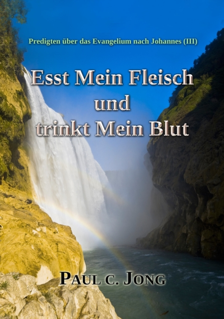 Predigten uber das Evangelium nach Johannes (?) - Esst Mein Fleisch und trinkt Mein Blut