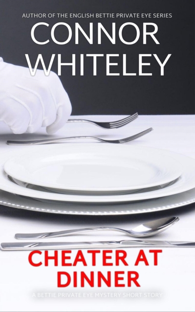 Cheater At Dinner: A Bettie Private Eye Mystery Short Story