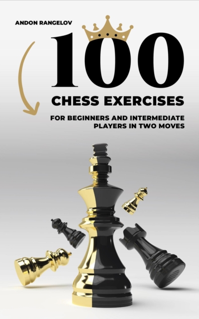 100 Chess Exercises for Beginners and Intermediate Players in Two Moves