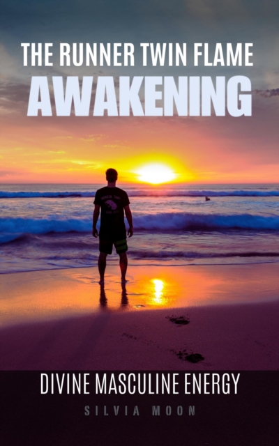 13 Stages of Twin Flame Runner Awakening: The Divine Masculine