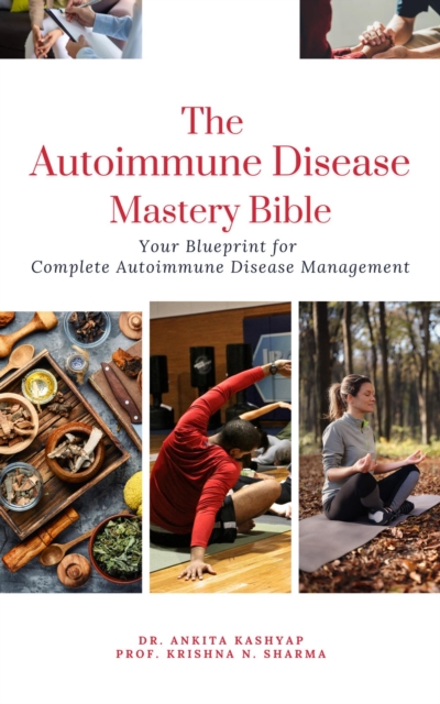 Autoimmune Disease Mastery Bible: Your Blueprint for Complete Autoimmune Disease Management