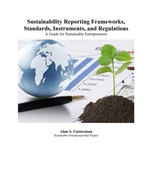 Sustainability Reporting Frameworks, Standards, Instruments, and Regulations: A Guide for Sustainable Entrepreneurs