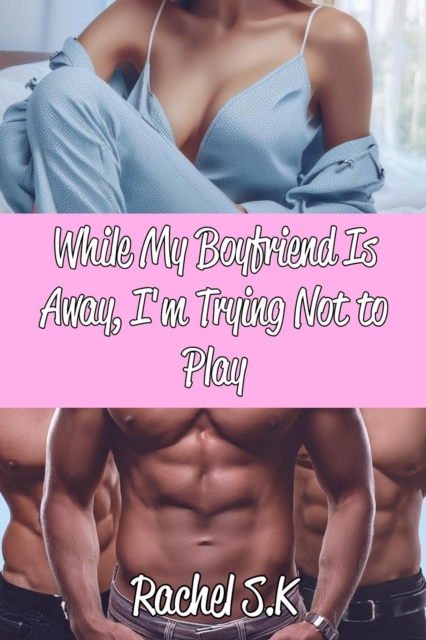 While My Boyfriend Is Away, I'm Trying Not To Play