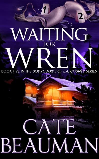 Waiting For Wren (Book Five In The Bodyguards Of L.A. County Series)