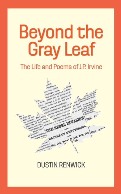 Beyond the Gray Leaf: The Life and Poems of J.P. Irvine