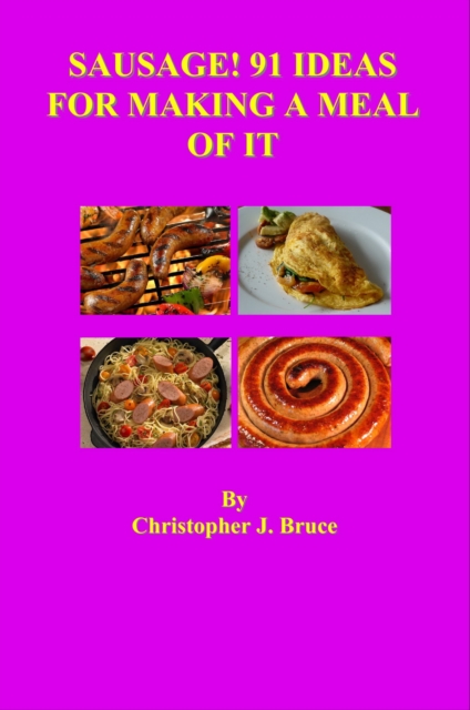 Sausage! 91 Ideas for Making a Meal of it