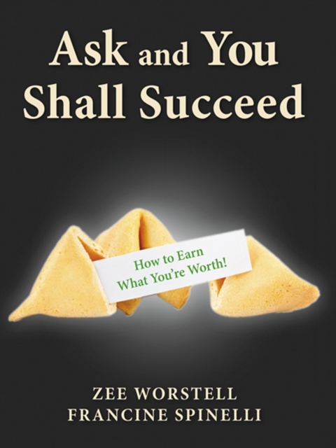Ask and You Shall Succeed: How to Earn What You're Worth
